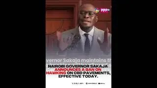 Governor Sakaja Shuts Down Hawking on CBD Pavements, Citing Safety Concerns