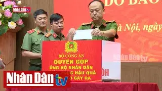 Bộ Công an phát động ủng hộ nhân dân bị thiệt hại do bão số 3 | Tin Khắc phục hâu quả bão lũ