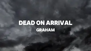 GRAHAM - Dead On Arrival (Official Lyric Video)