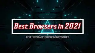The best web browsers for Windows/Android/IOS/Mac OS/Linux in 2021