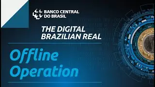 THE BRAZILIAN DIGITAL REAL: 3rd Webinar – Offline Operations