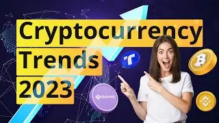 “2023 Cryptocurrency Trends” - 6 Crypto Trends You Can't Miss Out!