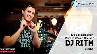 Deep Sessions: Part 15 by DJ Ritm (Nsk) (Deep House) ► Video-Cast @ Pioneer DJ TV