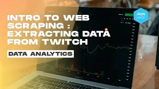 Intro to web scraping : extracting data from Twitch - Ironhack Tech School