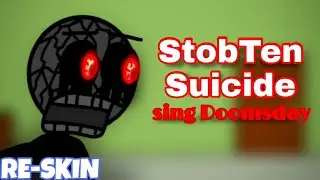 StobTen Suicide sing Doomsday (RE-SKIN)