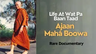 Life at Baan Taad - Ajaan Maha Boowa