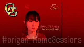 Soul Flames feat. Michael Kaneko / Tone #origamiHomeSessions