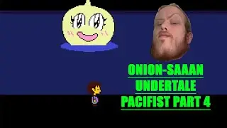 IS THAT THE ONION SAN UNDERTALE PACIFIST RUN PART 4