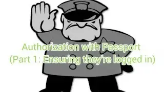 23 - Authorization with Passport (Part 1: Ensuring they're logged in) Intro
