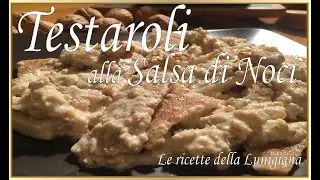 TESTAROLI ALLA SALSA DI NOCI
