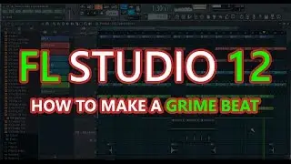 How to Make a Grime Beat | FL Studio 12