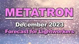 METATRON's December 2023 Forecast for Lightworkers #akashicrecords