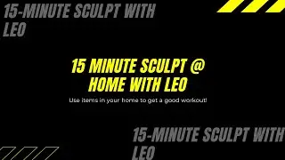 15 Minute Home Sculpt class with Leo