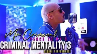 Mr. Criminal - Peace To My 9 (Criminal Mentality 3) In studio Performance