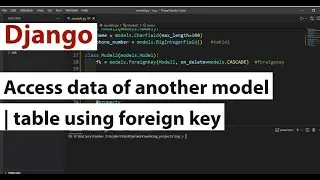 How to access data of another model or table using  foreign key in django | link two model using