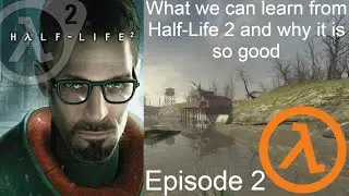 What we can learn from Half-Life 2 and why it is so good: Episode 2
