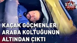 Kaçak Göçmenler Arabanın Koltuğunun Altından Çıktı