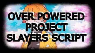 PROJECT SLAYERS SCRIPT [VERY OVERPOWERED]