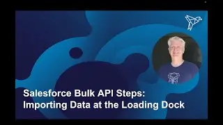 Salesforce Bulk API Steps: Importing Data at the Loading Dock