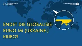 Endet die Globalisierung im (Ukraine-)Krieg?
