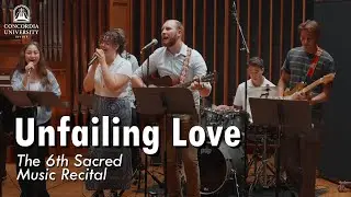Unfailing Love | Concordia's 8th Sacred Music Recital
