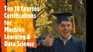 TOP 10 Courses and Certifications for Machine Learning and Data Science