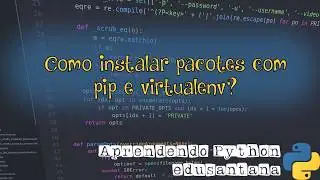 Como instalar pacotes com pip e virtualenv