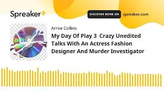 My Day Of Play 3  Crazy Unedited Talks With An Actress Fashion Designer And Murder Investigator