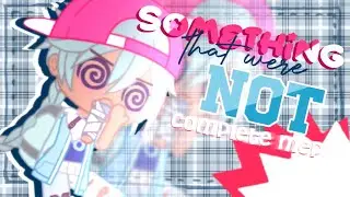 ♡‧₊˚ something that we're not ✦ complete mep ✦ gacha