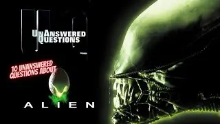 10 Unanswered Questions About the Alien Series: Unanswered Questions Episode 25
