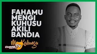 FAHAMU MENGI KUHUSU AKILI BANDIA. MR KALUNGU