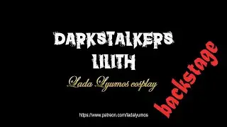 BACKSTAGE - Lilith. Darkstalkers - Video-cosplay by Lada Lyumos