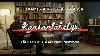 Kohtaamisia kristikunnassa: Kansanlähetys – lähetysjohtaja Daniel Nummela
