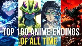 My Top 100 Anime Endings Of All Time