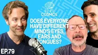 Ep 79: Does everyone have different mind's eyes, mind's ears, and mind's tongues? | INNER COSMOS