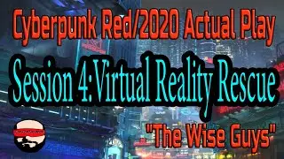 Session 4, Virtual Reality Rescue - Cyberpunk 2020/Red Actual Play