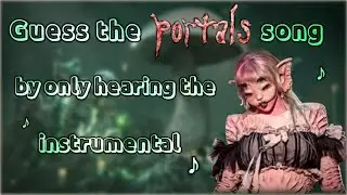 Guess the Melanie Martinez song by listening to the instrumental ♪ (PORTALS VERSION)