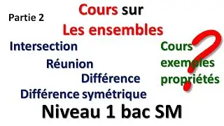 COURS SUR LES ENSEMBLES PARTIE 2 NIVEAU 1 BAC SCIENCE MATH