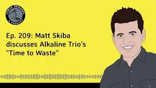 Ep. 209: Matt Skiba discusses Alkaline Trio's 