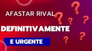 💕💕💕💕AFASTAR RIVAL E DEFITIVAMENTE E URGENTE