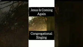 Jesus Is Coming Again- Congregational Singing