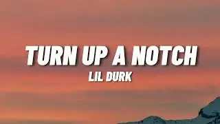Lil Durk - Turn Up A Notch (Lyrics)