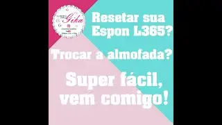 Sua Epson L365 parou de imprimir? Reset? Troca da Almofada? Vem comigo e vamos fazer juntos!