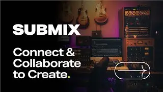 Introducing Submix - Discover a new way to collaborate and make music online