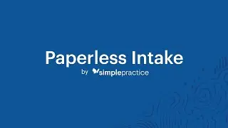 Paperless Intake - How to Customize Consent Documents and Intake Forms in SimplePractice