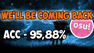 We'll Be Coming Back (Double Time) - 104pp Score in OSU! 4,8 ⭐️ Accuracy - 95,88%