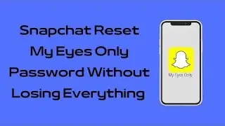 How to Reset Snapchat My Eyes Only Password Without Losing Everything | Reset My Eyes Only Password