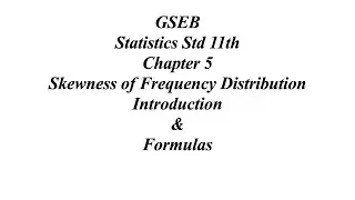 GSEB Statistics Std 11th Ch 5 Skewness of Frequency Distribution Introduction & Formulas