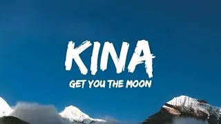 Kina - Get You The Moon (Lyrics) ft. Snøw