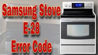 What Can be Causing a Samsung Stove to Flash an E-28 Error Code? | Model NE595R0ABSR